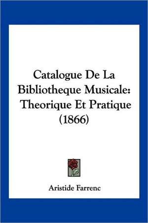 Catalogue De La Bibliotheque Musicale de Aristide Farrenc