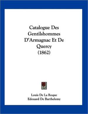 Catalogue Des Gentilshommes D'Armagnac Et De Quercy (1862) de Louis De La Roque