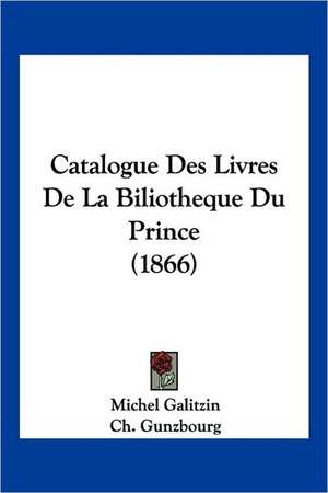 Catalogue Des Livres De La Biliotheque Du Prince (1866) de Michel Galitzin