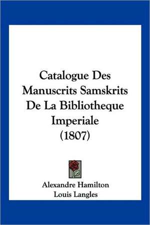 Catalogue Des Manuscrits Samskrits De La Bibliotheque Imperiale (1807) de Alexandre Hamilton