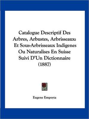 Catalogue Descriptif Des Arbres, Arbustes, Arbrisseaux de Eugene Empeyta