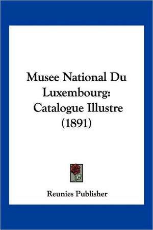 Musee National Du Luxembourg de Reunies Publisher