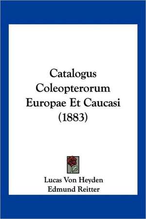 Catalogus Coleopterorum Europae Et Caucasi (1883) de Lucas Von Heyden