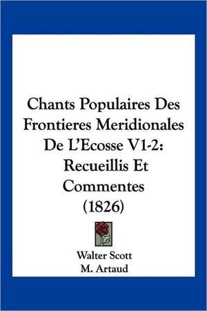 Chants Populaires Des Frontieres Meridionales de L'Ecosse V1-2 de Walter Scott