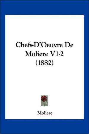 Chefs-D'Oeuvre De Moliere V1-2 (1882) de Moliere