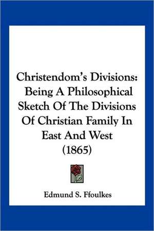 Christendom's Divisions de Edmund S. Ffoulkes