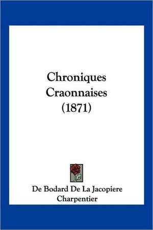 Chroniques Craonnaises (1871) de De Bodard De La Jacopiere