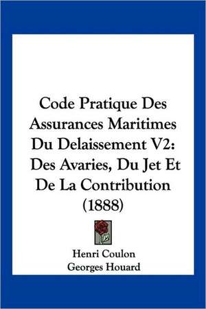 Code Pratique Des Assurances Maritimes Du Delaissement V2 de Henri Coulon