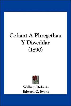 Cofiant A Phregethau Y Diweddar (1890) de William Roberts