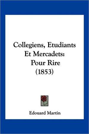 Collegiens, Etudiants Et Mercadets de Edouard Martin