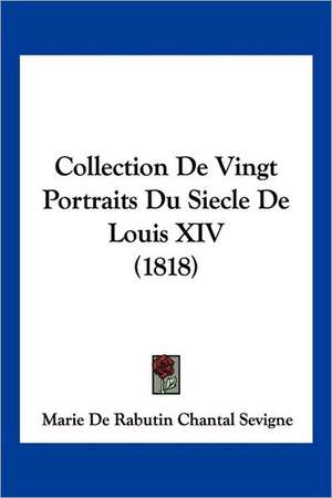 Collection De Vingt Portraits Du Siecle De Louis XIV (1818) de Marie De Rabutin Chantal Sevigne