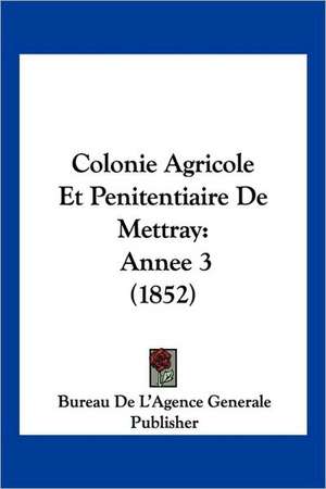 Colonie Agricole Et Penitentiaire De Mettray de Bureau De L'Agence Generale Publisher