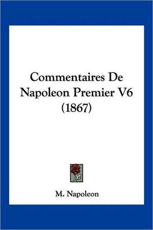 Commentaires De Napoleon Premier V6 (1867) de M. Napoleon