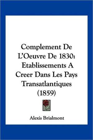 Complement De L'Oeuvre De 1830 de Alexis Brialmont