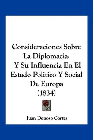 Consideraciones Sobre La Diplomacia de Juan Francisco Donoso Cortes