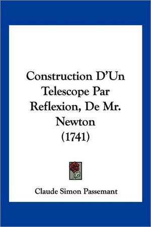 Construction D'Un Telescope Par Reflexion, De Mr. Newton (1741) de Claude Simon Passemant