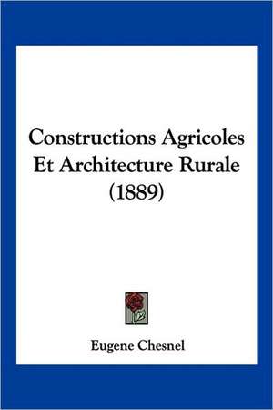 Constructions Agricoles Et Architecture Rurale (1889) de Eugene Chesnel