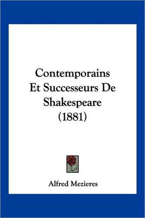 Contemporains Et Successeurs de Shakespeare (1881) de Alfred Mezieres