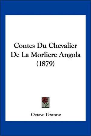 Contes Du Chevalier De La Morliere Angola (1879) de Octave Uzanne