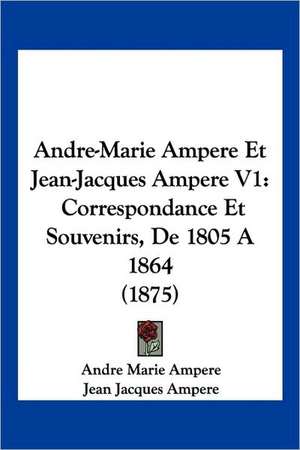 Andre-Marie Ampere Et Jean-Jacques Ampere V1 de Andre Marie Ampere