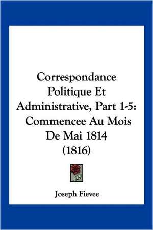 Correspondance Politique Et Administrative, Part 1-5 de Joseph Fievee