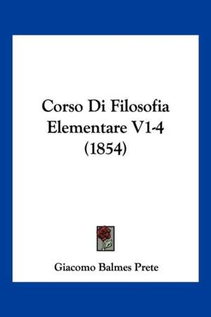 Corso Di Filosofia Elementare V1-4 (1854) de Giacomo Balmes Prete