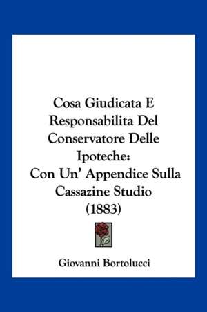 Cosa Giudicata E Responsabilita Del Conservatore Delle Ipoteche de Giovanni Bortolucci