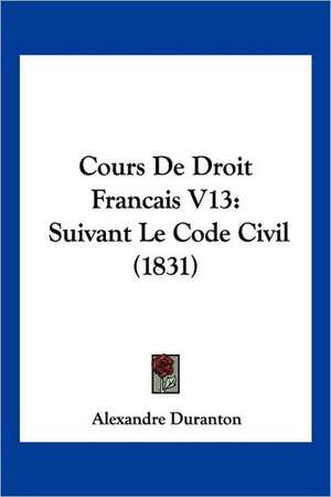 Cours De Droit Francais V13 de Alexandre Duranton