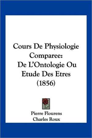 Cours De Physiologie Comparee de Pierre Flourens