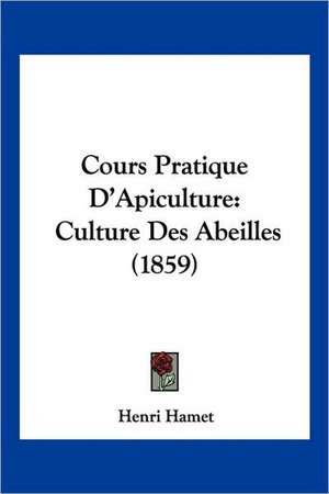 Cours Pratique D'Apiculture de Henri Hamet