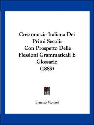 Crestomazia Italiana Dei Primi Secoli de Ernesto Monaci