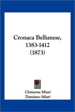 Cronaca Bellunese, 1383-1412 (1873) de Clemente Miari