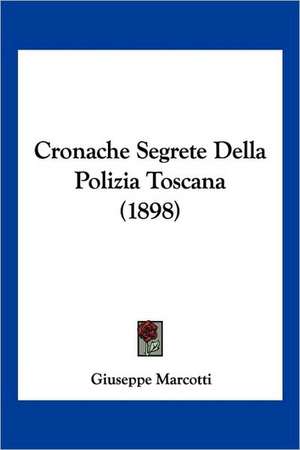 Cronache Segrete Della Polizia Toscana (1898)