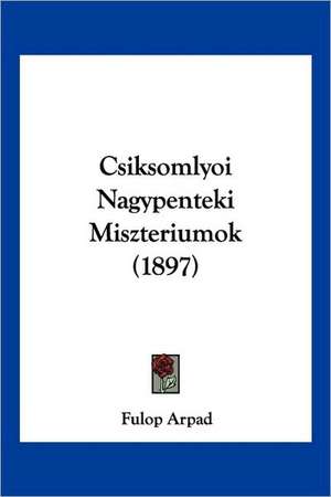 Csiksomlyoi Nagypenteki Miszteriumok (1897) de Fulop Arpad