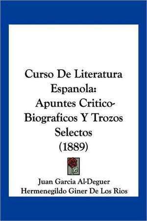 Curso De Literatura Espanola de Juan Garcia Al-Deguer