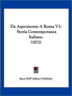 Da Aspromonte A Roma V1 de Spese Dell' Editore Publisher