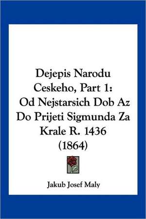 Dejepis Narodu Ceskeho, Part 1 de Jakub Josef Maly