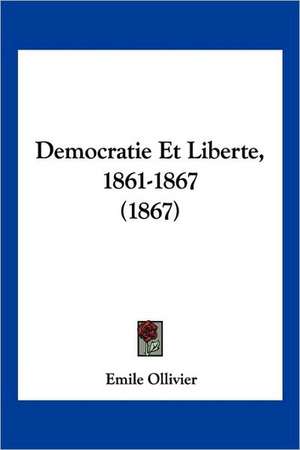 Democratie Et Liberte, 1861-1867 (1867) de Emile Ollivier