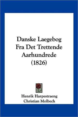 Danske Laegebog Fra Det Trettende Aarhundrede (1826) de Henrik Harpestraeng