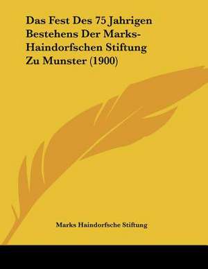 Das Fest Des 75 Jahrigen Bestehens Der Marks-Haindorfschen Stiftung Zu Munster (1900) de Marks Haindorfsche Stiftung