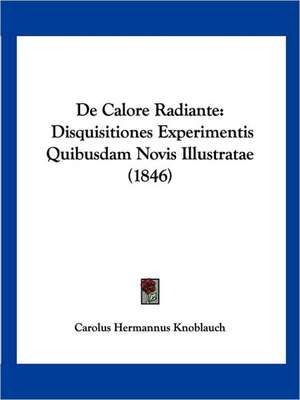 De Calore Radiante de Carolus Hermannus Knoblauch