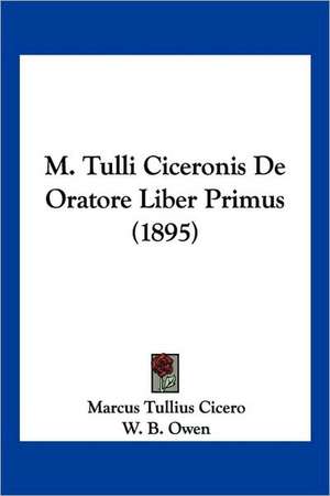 M. Tulli Ciceronis De Oratore Liber Primus (1895) de Marcus Tullius Cicero