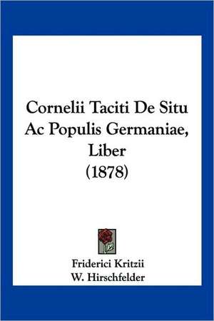 Cornelii Taciti De Situ Ac Populis Germaniae, Liber (1878) de Friderici Kritzii