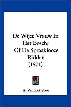 De Wijze Vrouw In Het Bosch de A. Van Kotzebue