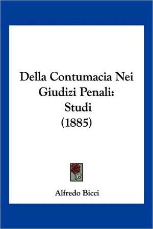 Della Contumacia Nei Giudizi Penali de Alfredo Bicci