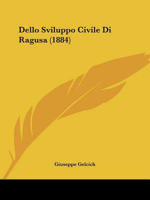 Dello Sviluppo Civile Di Ragusa (1884) de Giuseppe Gelcich