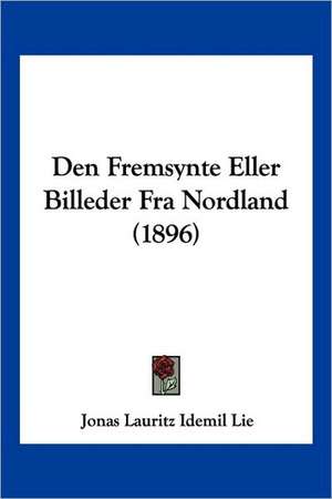 Den Fremsynte Eller Billeder Fra Nordland (1896) de Jonas Lauritz Idemil Lie