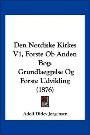 Den Nordiske Kirkes V1, Forste Ob Anden Bog de Adolf Ditlev Jorgensen