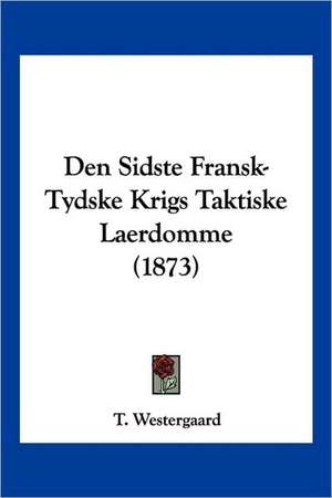 Den Sidste Fransk-Tydske Krigs Taktiske Laerdomme (1873) de T. Westergaard