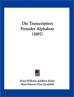 Die Transcription Fremder Alphabete (1897) de Ernst Wilhelm Adalbert Kuhn